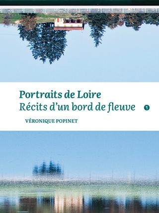 Portraits de Loire. Récits d’un bord de fleuve